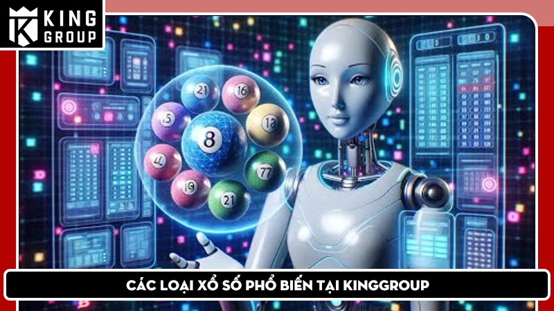 Các loại xổ số phổ biến tại KingGroup