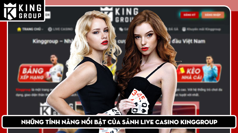 Những tính năng nổi bật của sảnh Live Casino KingGroup