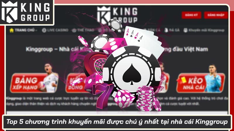 Top 5 chương trình khuyến mãi được chú ý nhất tại nhà cái Kinggroup