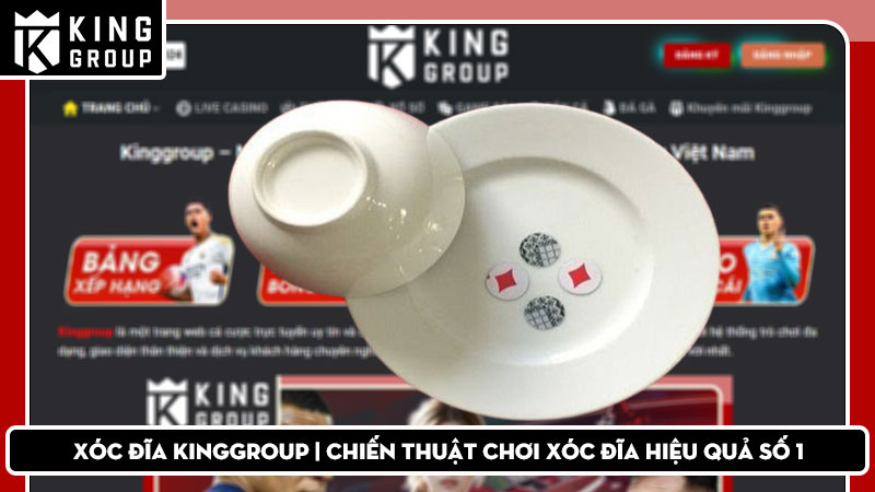 Xóc đĩa KingGroup | Chiến thuật chơi xóc đĩa hiệu quả số 1